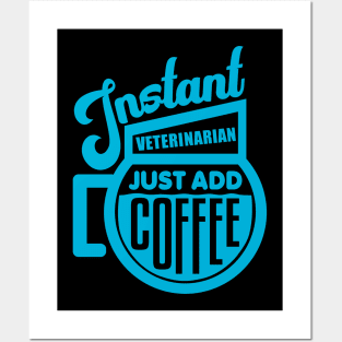 Instant veterinarian just add coffee Posters and Art